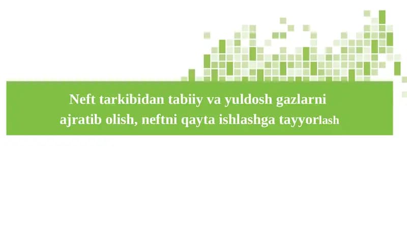 Neft­ tarkibidan tabiiy va yuldosh gazlarni  ajratib olish, neftni qayta ishlashga tayyorlash