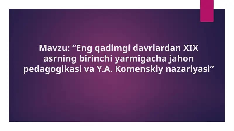 Eng qadimgi davrlardan XIX asrning birinchi yarmigacha jahon pedagogikasi va Y.A. Komenskiy nazariya