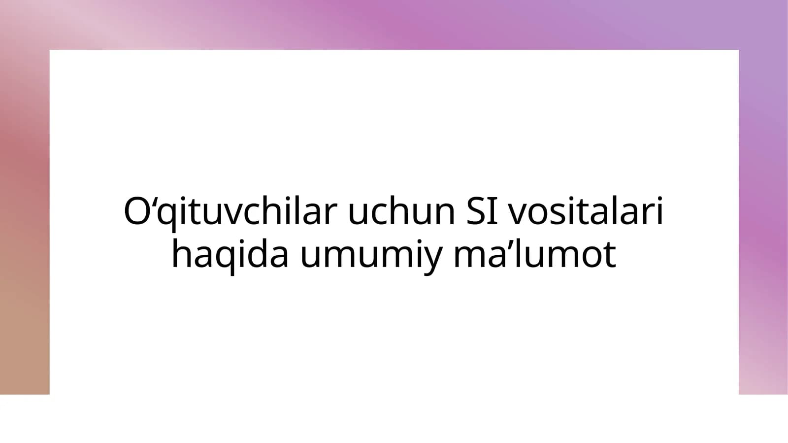 O‘qituvchilar uchun SI vositalari haqida umumiy ma’lumot