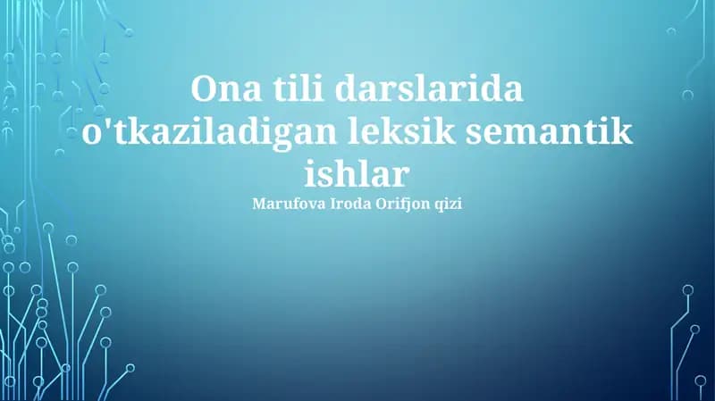 Ona tili darslarida o'tkaziladigan leksik semantik ishlar