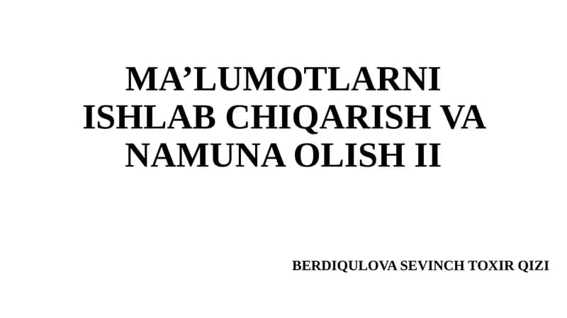 MA’LUMOTLARNI ISHLAB CHIQARISH VA NAMUNA OLISH II