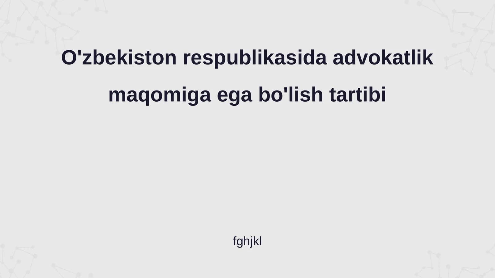 Advokatlik maqomiga ega bo'lish tartibi