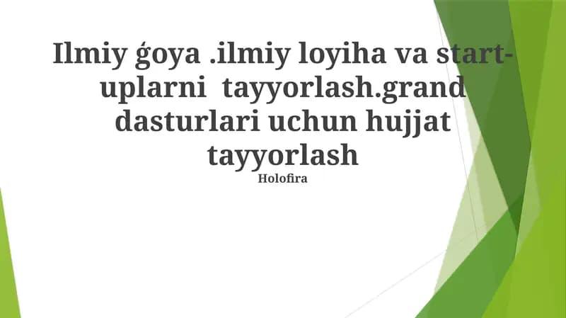 Ilmiy ģoya.ilmiy loyiha va start-uplarni tayyorlash.grand dasturlari uchun hujjat tayyorlash