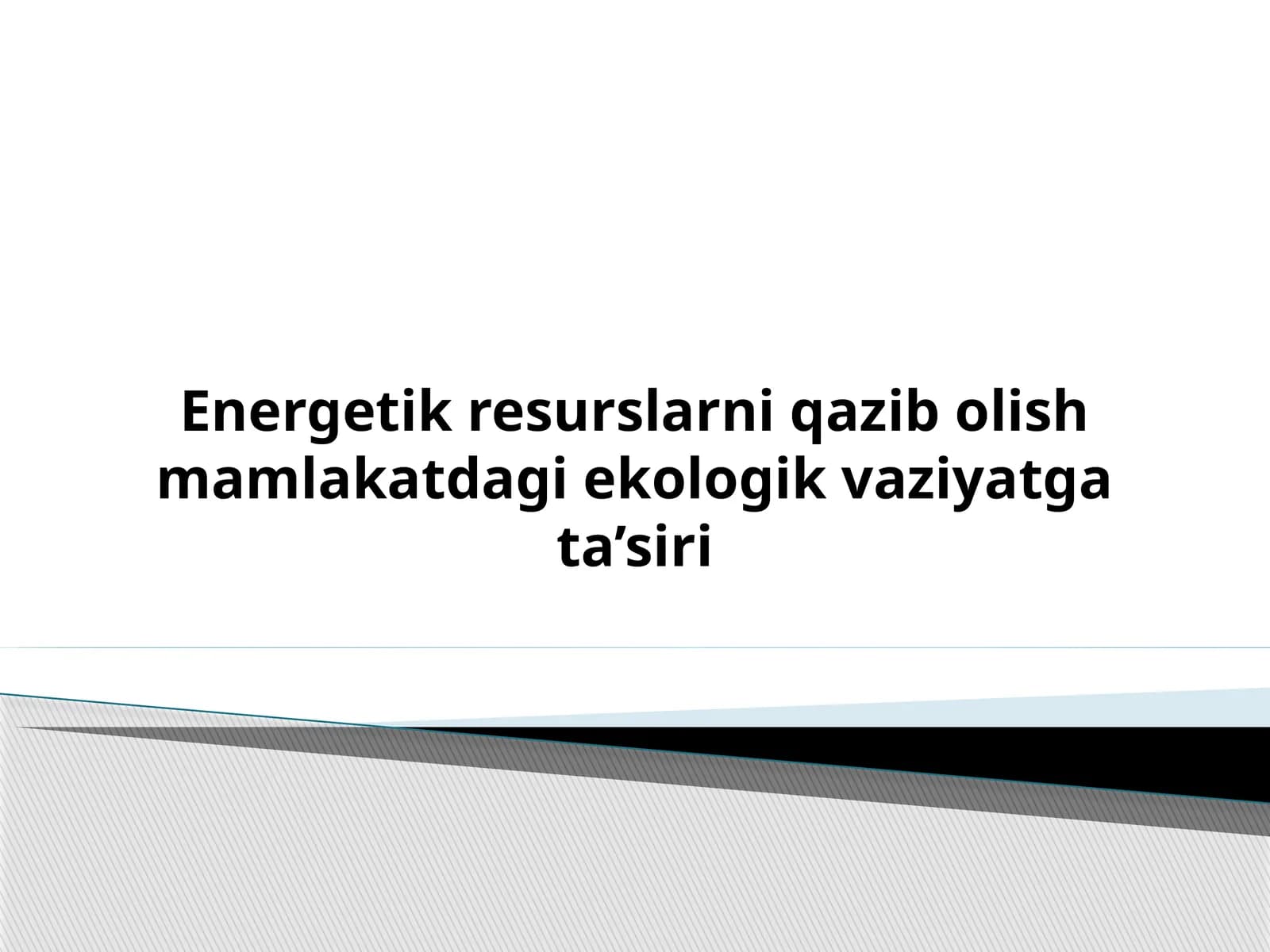 Energetik resurslarni qazib olish mamlakatdagi ekologik vaziyatga ta’siri