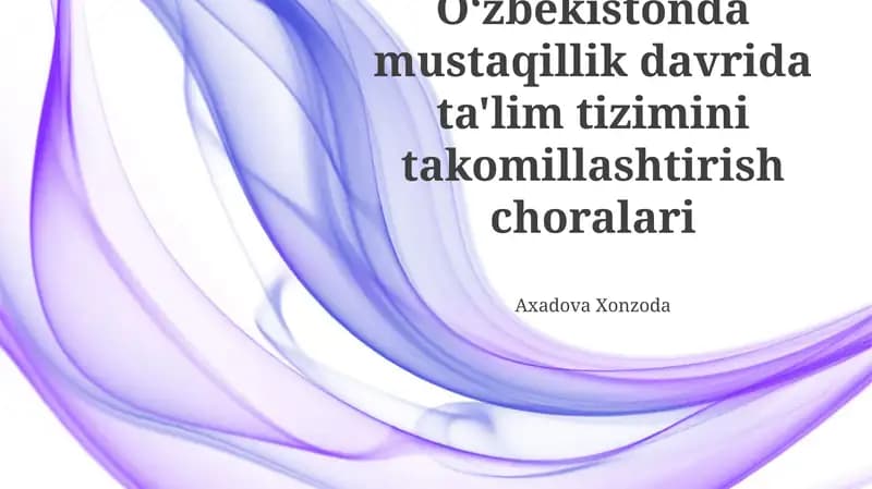 Mustaqillik Davrida O'zbekiston Ta'lim Tizimini Takomillashtirish Chora-tadbirlari