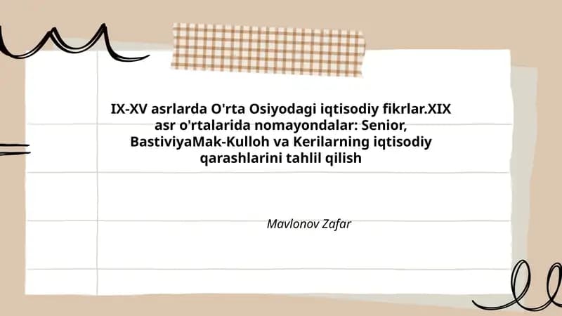 IX-XV asrlarda O'rta Osiyodagi iqtisodiy fikrlar.XIX asr o'rtalarida nomayondalar: Senior, BastiviyaMak-Kulloh va Kerilarning iqtisodiy qarashlarini tahlil qilish