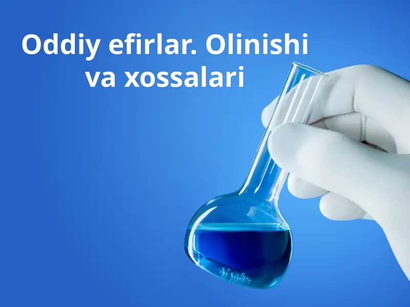 Oddiy efirlar. Olinishi va xossalari