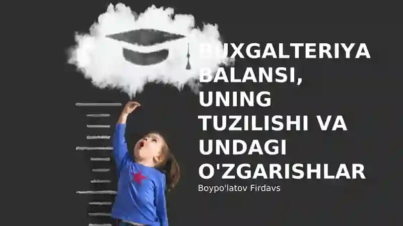 BUXGALTERIYA BALANSI, UNING TUZILISHI VA UNDAGI O'ZGARISHLAR