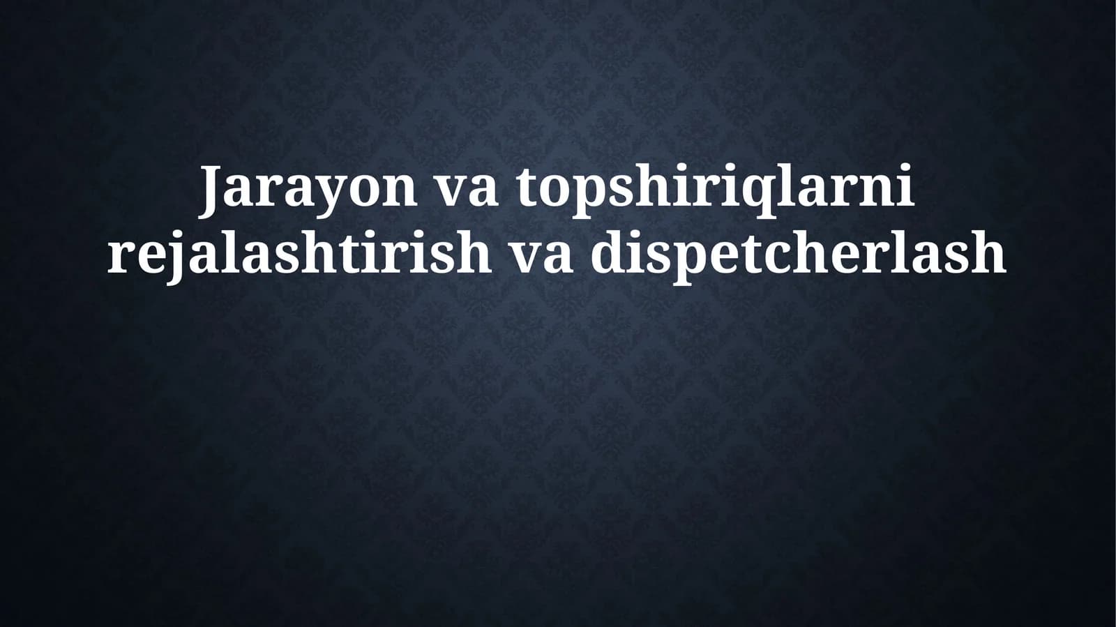 Jarayon va topshiriqlarni rejalashtirish va dispetcherlash