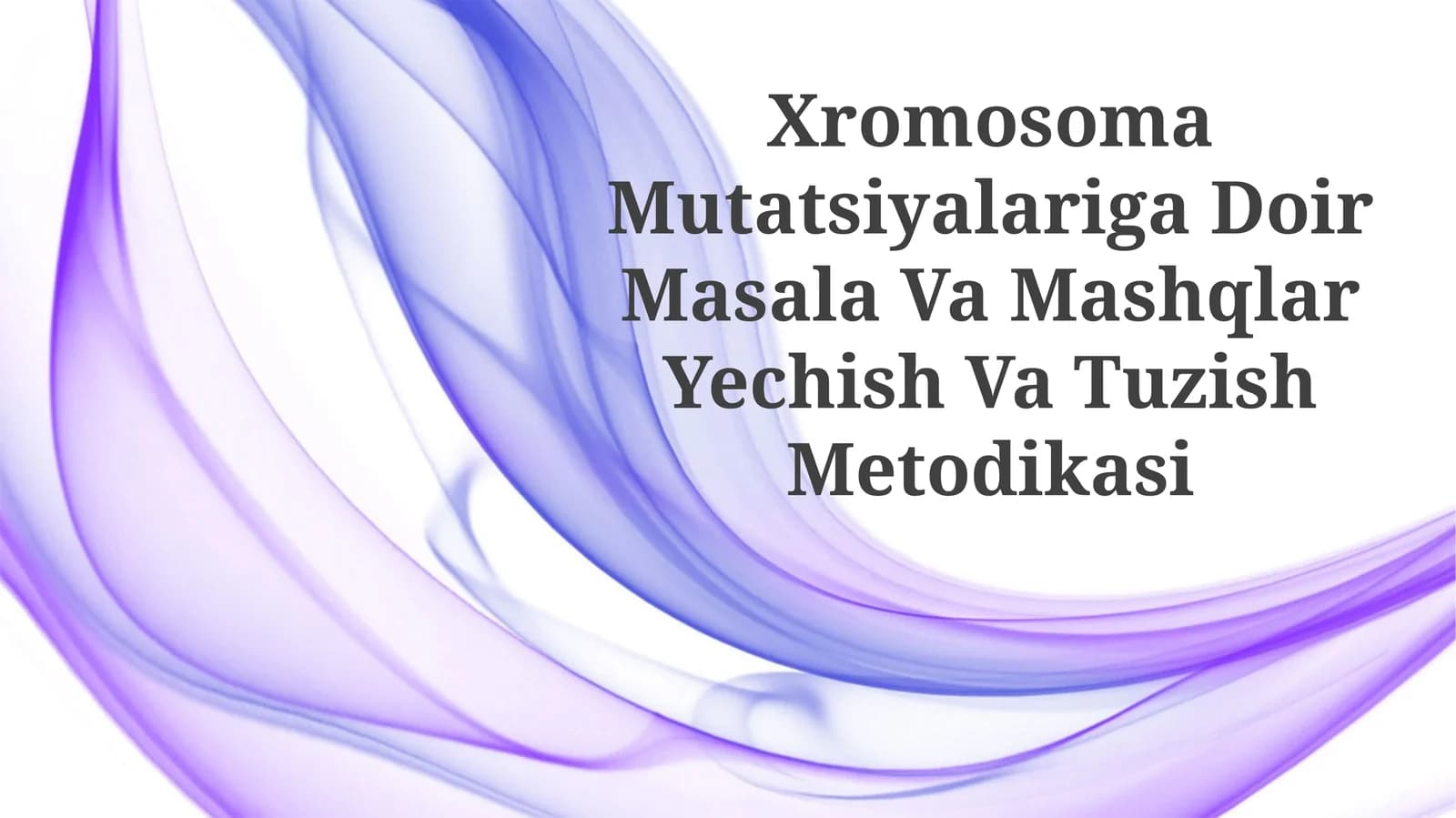 Xromosoma Mutatsiyalariga Doir Masala Va Mashqlar Yechish VaTuzishMetodikasi