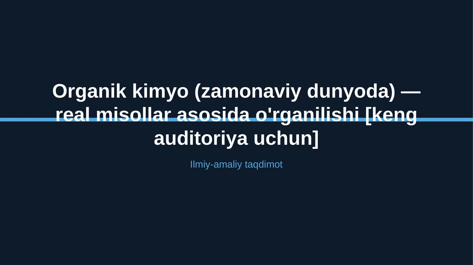 Organik kimyo (zamonaviy dunyoda) — real misollar asosida o'rganilishi [keng auditoriya uchun]