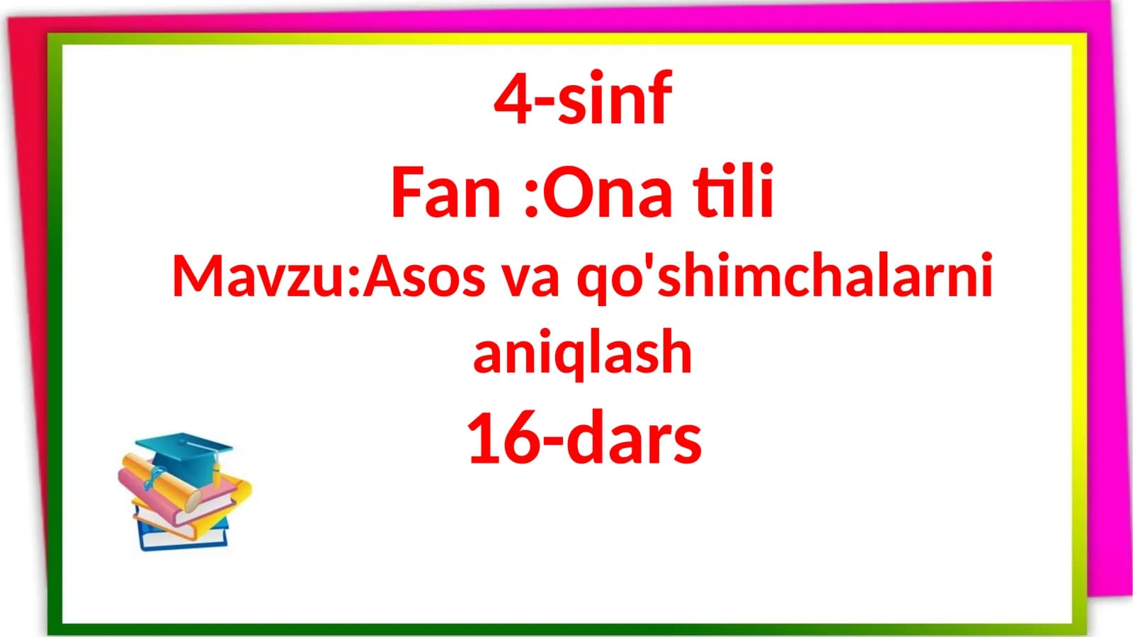 4-sinf Fan:Onatili Mavzu:Asosvaqo'shimchalarnianiqlash 16-dars