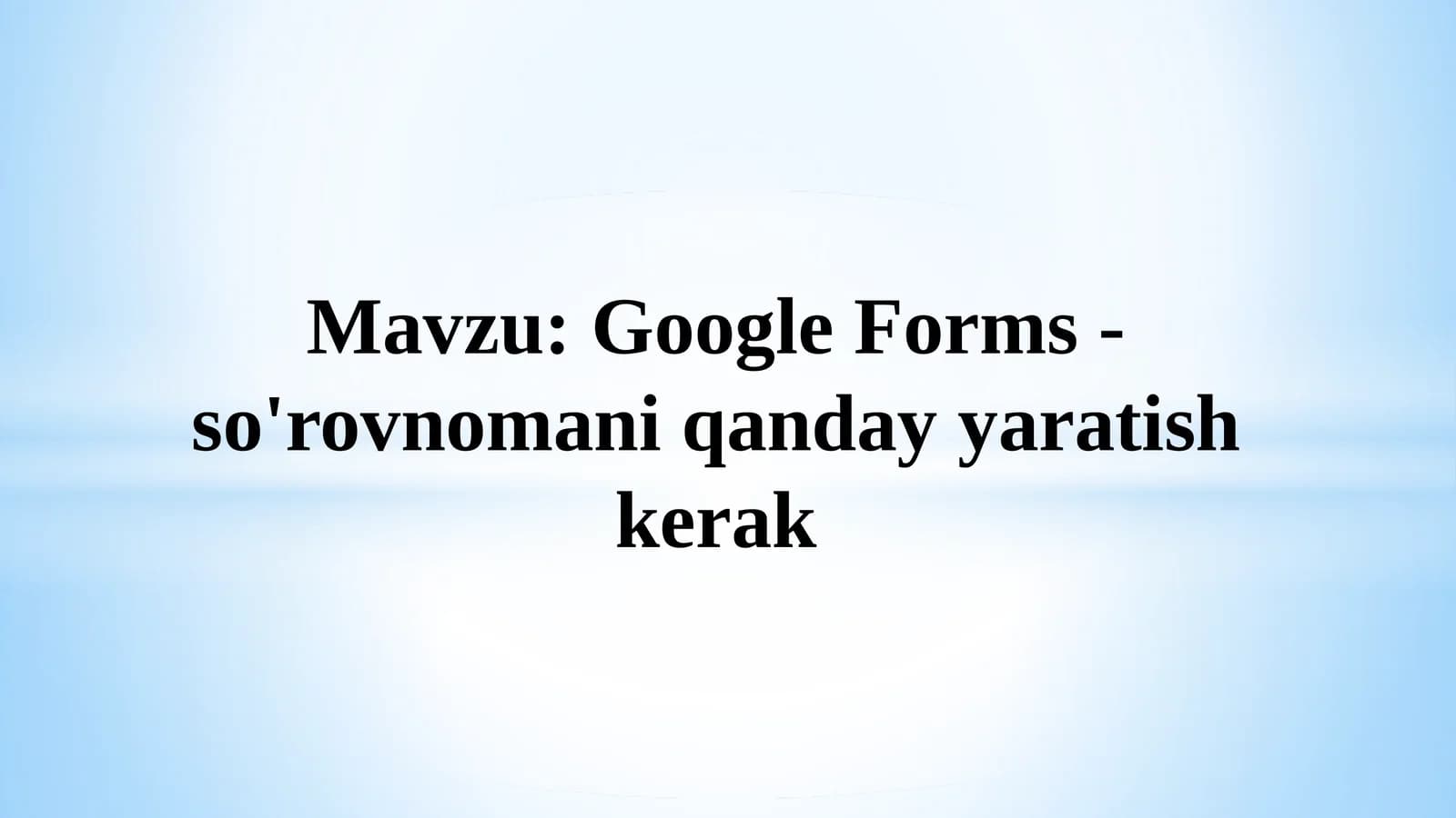 Google Forms - so'rovnomani qanday yaratish kerak