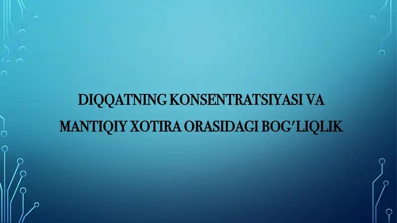 DIQQATNING KONSENTRATSIYASI VA MANTIQIY XOTIRA ORASIDAGI BOG'LIQLIK