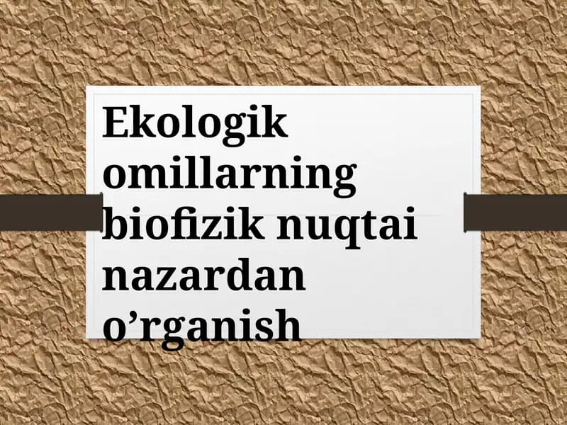 Ekologik omillarning biofizik nuqtai nazardan o'rganish