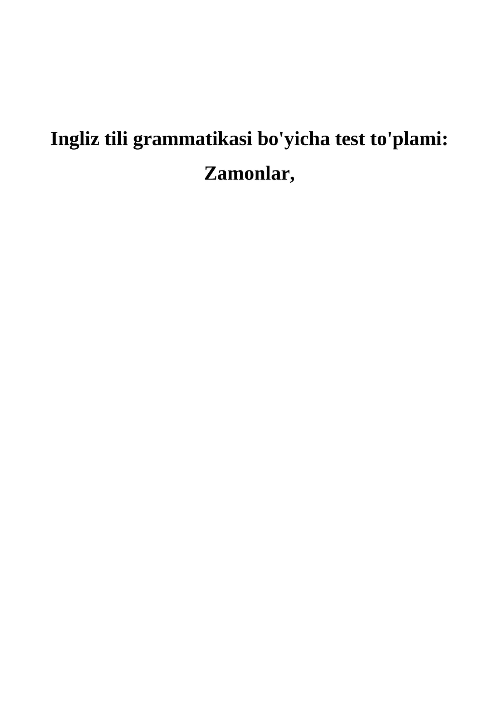 Ingliz tili grammatikasi bo'yicha test to'plami: Zamonlar Ingliz tili testi 50 ta | Zamonlar mavzusi bo‘yicha test savollari       Ingliz tili | Zamonlar bo‘yicha testlar | 50 ta savol