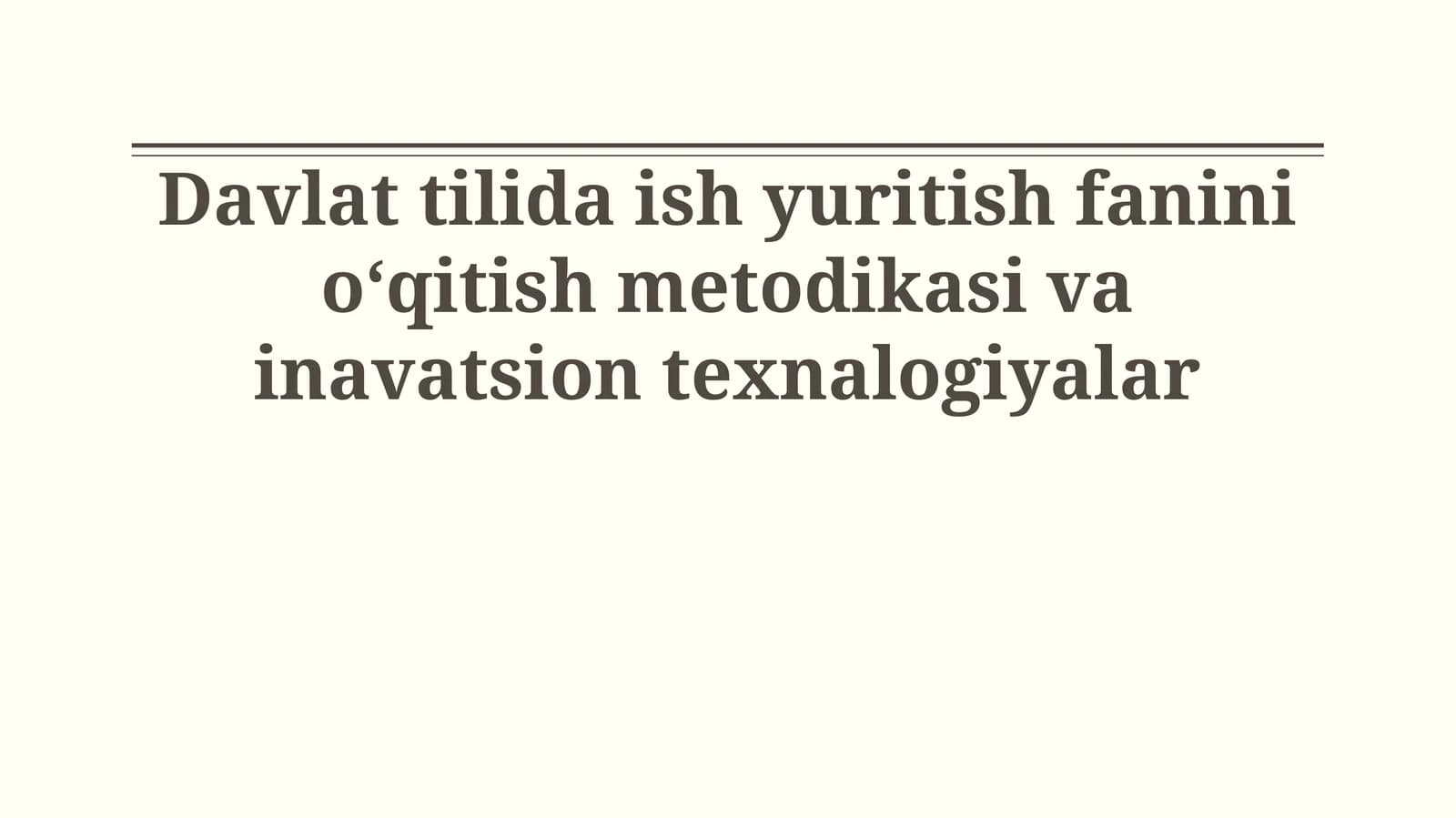 Davlat tilida ish yuritish fanini oʻqitish metodikasi va inavatsion texnalogiyalar
