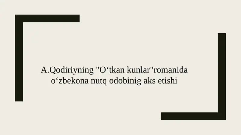 A.Qodiriyning "Oʻtkan kunlar"romanida oʻzbekona nutq odobinig aks etishi