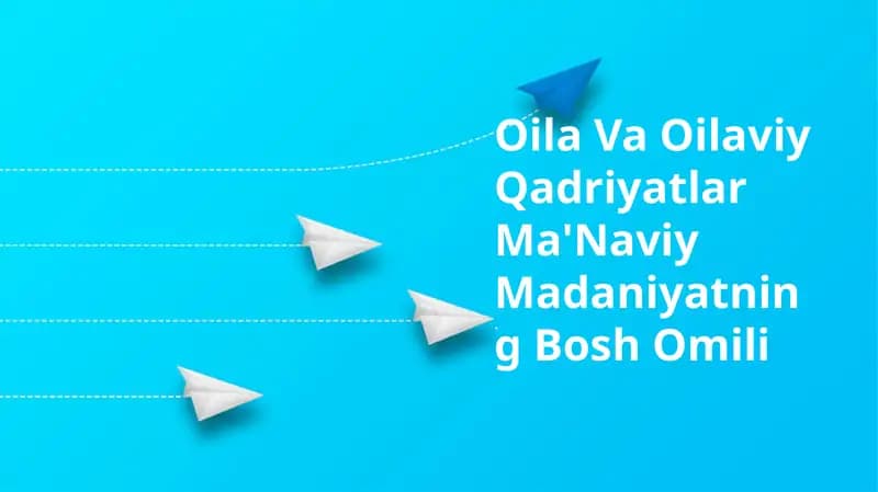 Oila Va Oilaviy Qadriyatlar Ma'Naviy Madaniyatning Bosh Omili