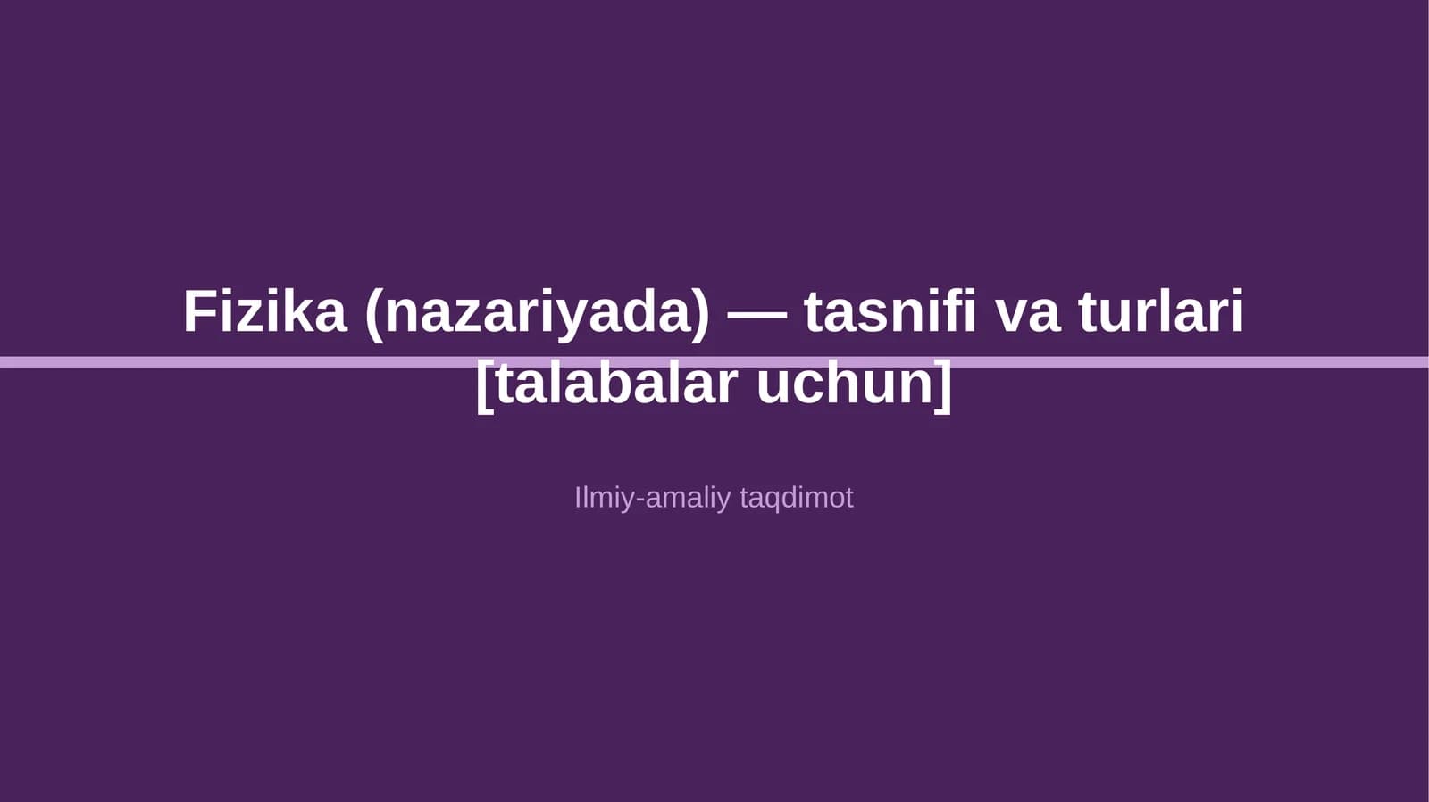 Fizika (nazariyada) — tasnifi va turlari [talabalar uchun]