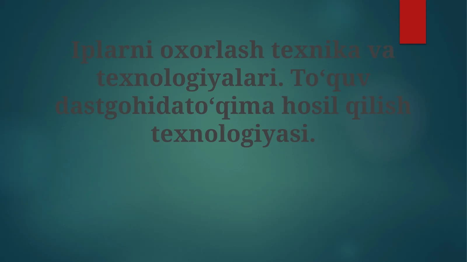 Iplarnioxorlashtexnikavatexnologiyalari.To‘quvdastgohidato‘qimahosilqilishtexnologiyasi