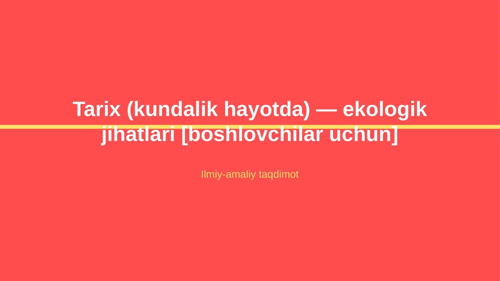 Tarix (kundalik hayotda) — ekologik jihatlari [boshlovchilar uchun]