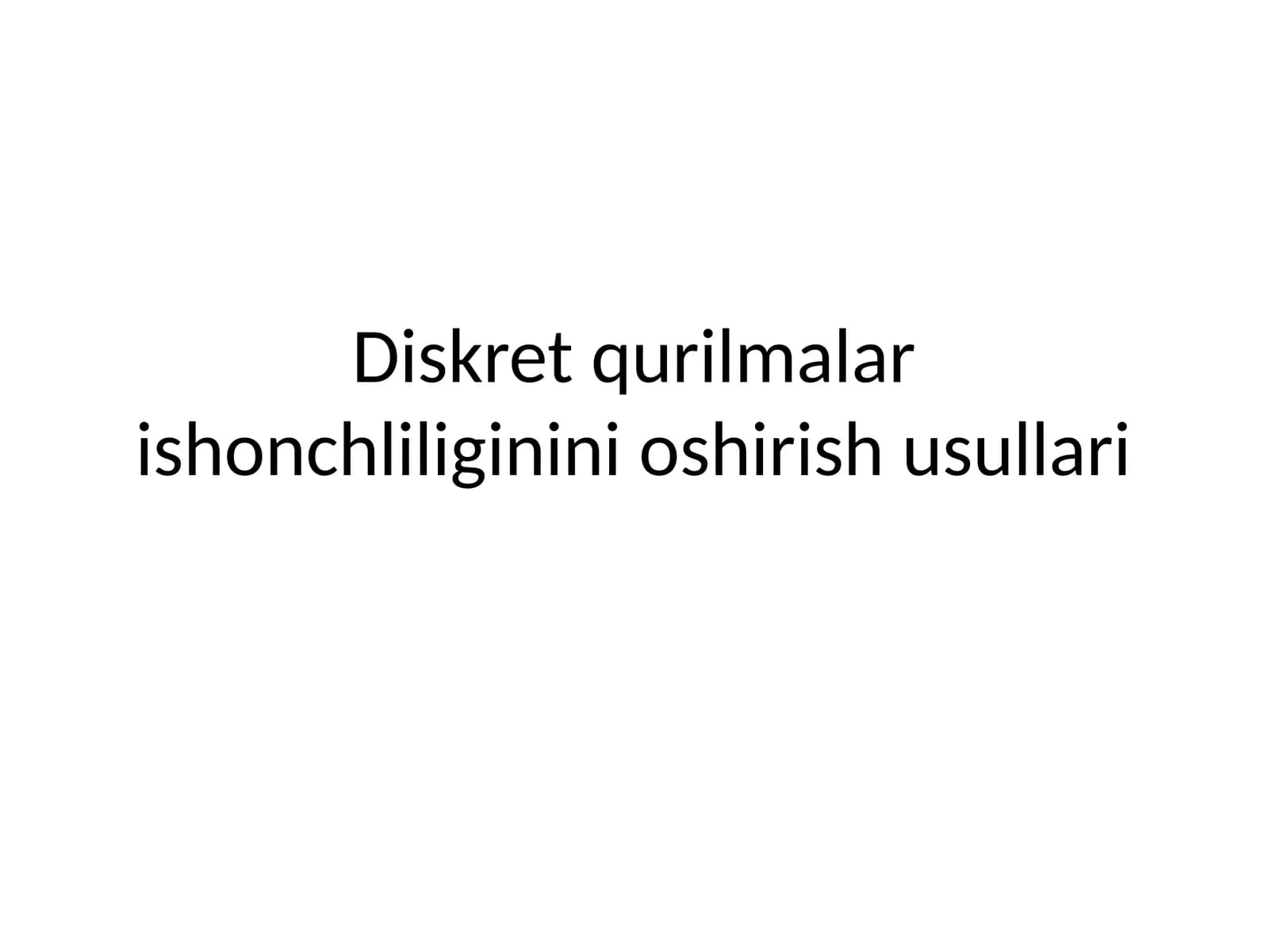 Diskret qurilmalar ishonchli g'ishlarining oshirish usullari