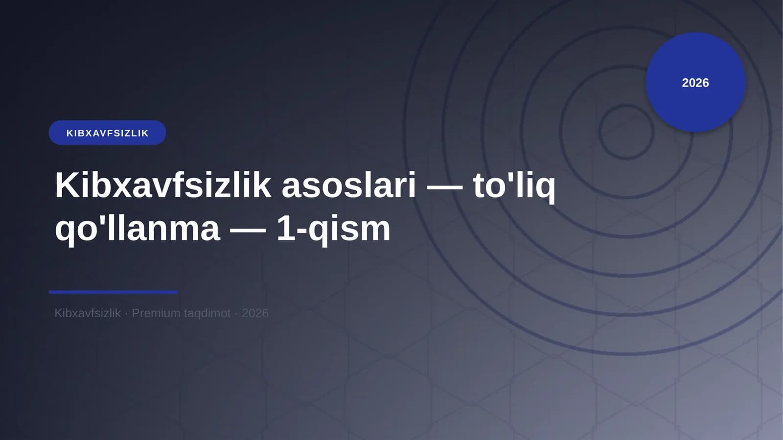 Kibxavfsizlik asoslari — to'liq qo'llanma — 1-qism