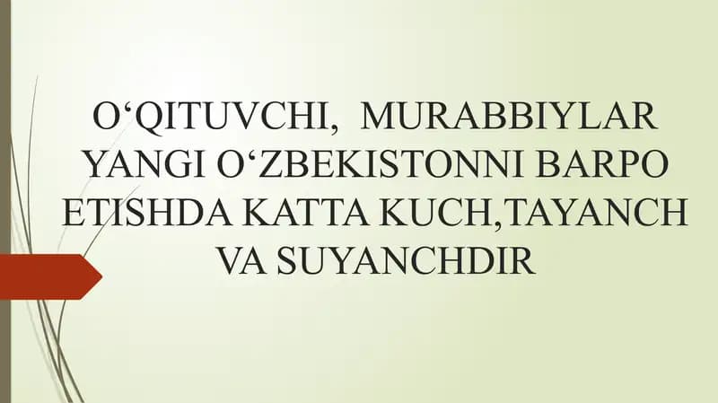 O‘QITUVCHI,  MURABBIYLAR YANGI O‘ZBEKISTONNI BARPO ETISHDA KATTA KUCH,TAYANCH VA SUYANCHDIR