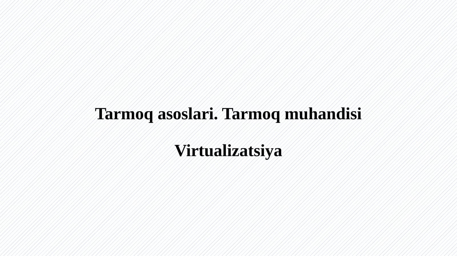 Tarmoqasoslari.TarmoqmuhandisiVirtualizatsiya