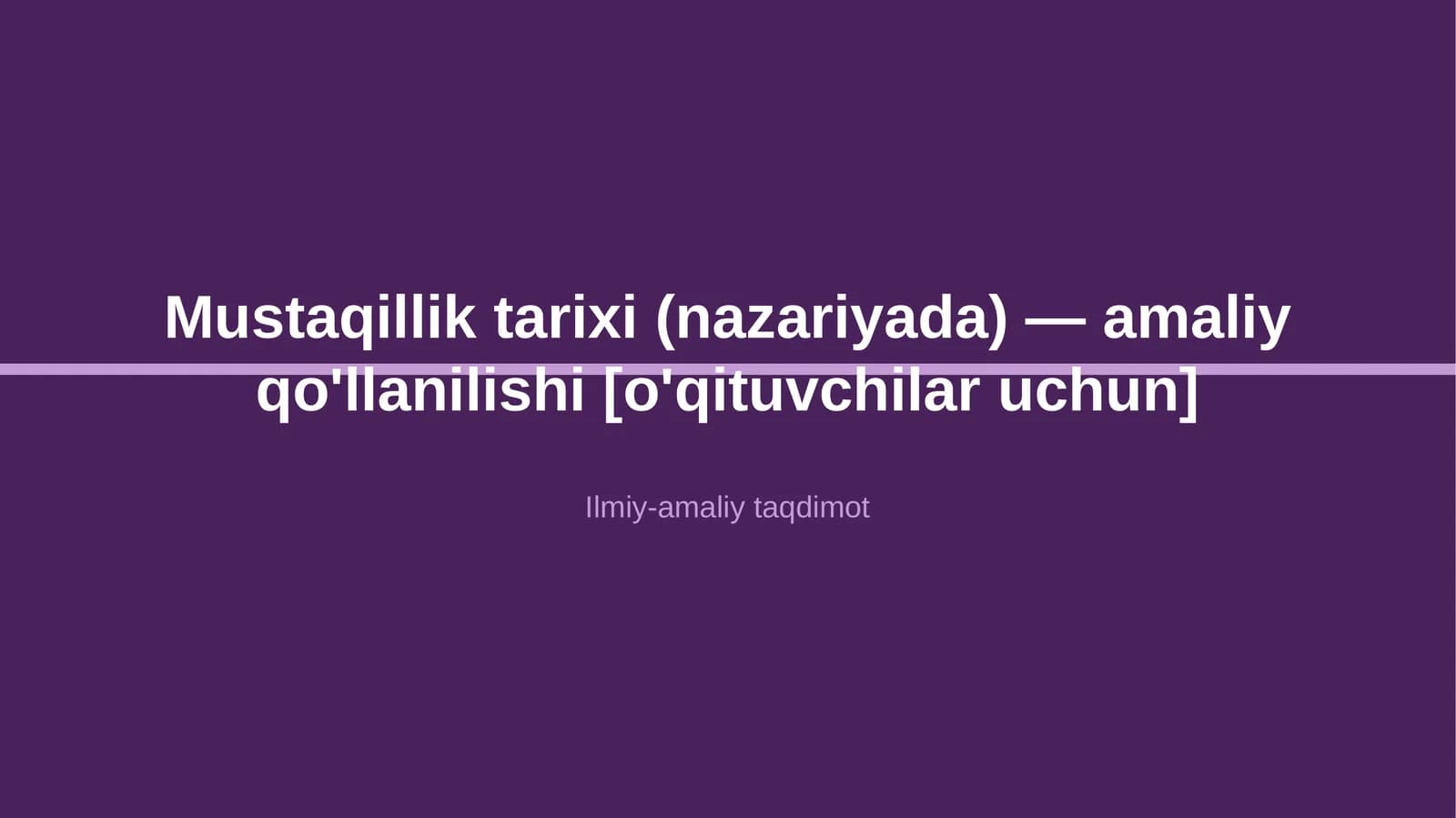 Mustaqillik tarixi (nazariyada) — amaliy qo'llanilishi [o'qituvchilar uchun]