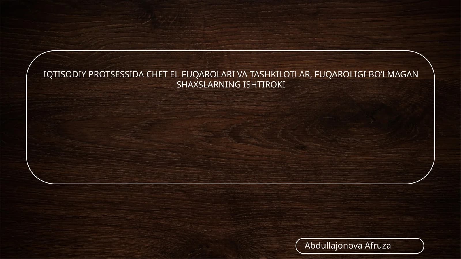 IQTISODIY PROTSESSIDA CHЕT EL FUQAROLARI VA TASHKILOTLAR, FUQAROLIGI BO‘LMAGAN SHAXSLARNING ISHTIROKI