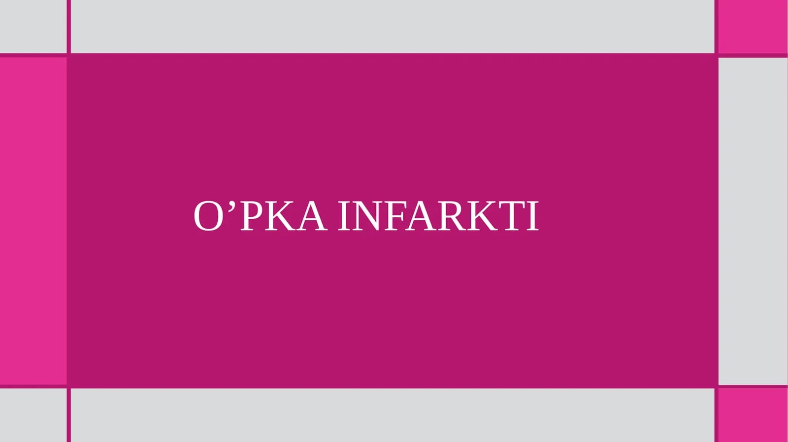 O'PKA INFARKI PREZENTATSIYA