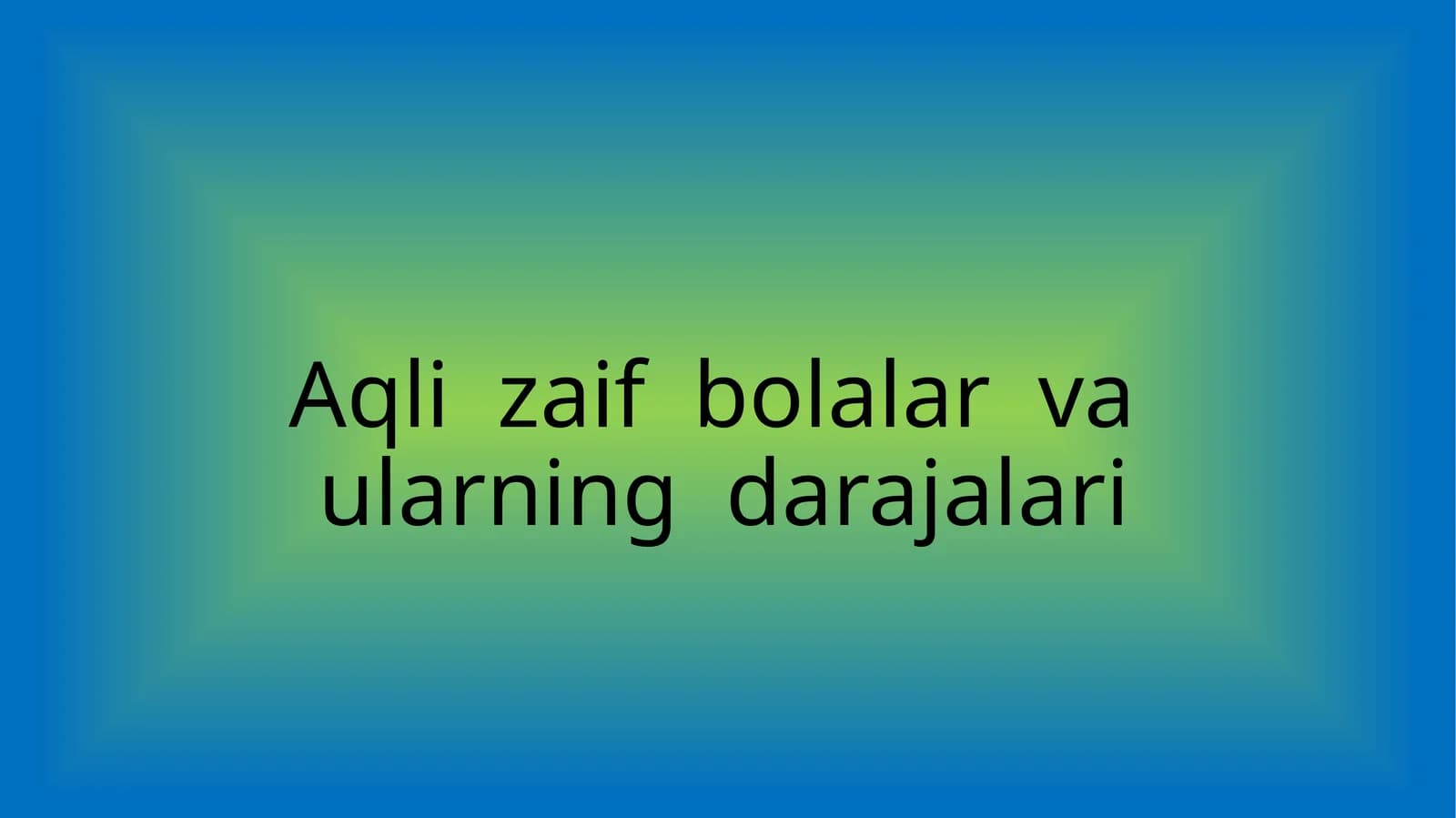 Aqli zaif bolalar va ularning darajalari