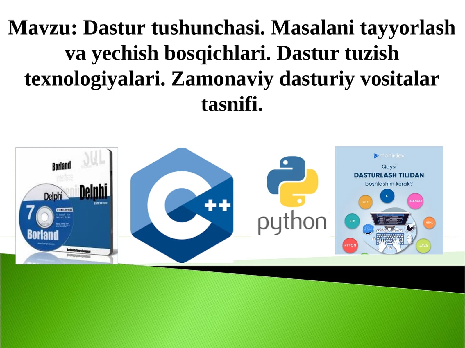 Dastur tushunchasi. Masalani tayyorlash va yechish bosqichlari. Dastur tuzish texnologiyalari. Zamonaviy dasturiy vositalar tasnifi