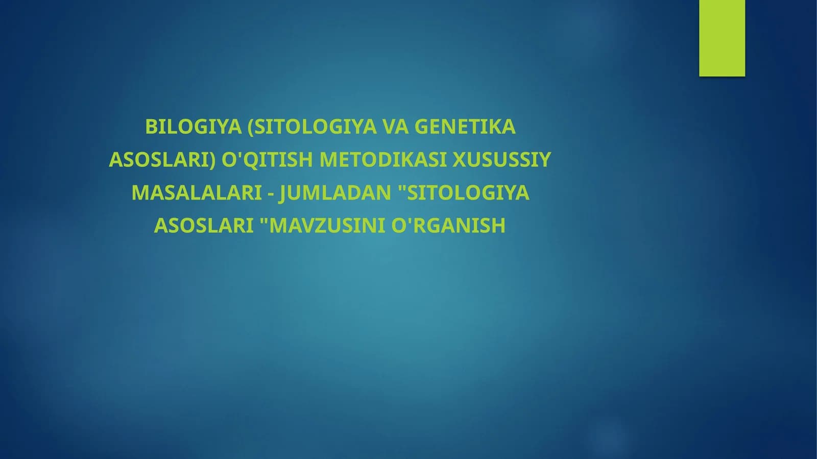 Bilogiya (Sitologiya va genetika asoslari) o'qitish metodikasi xusussiy Masalalari - jumladan "Sitologiya asoslari "mavzusini o'rganish