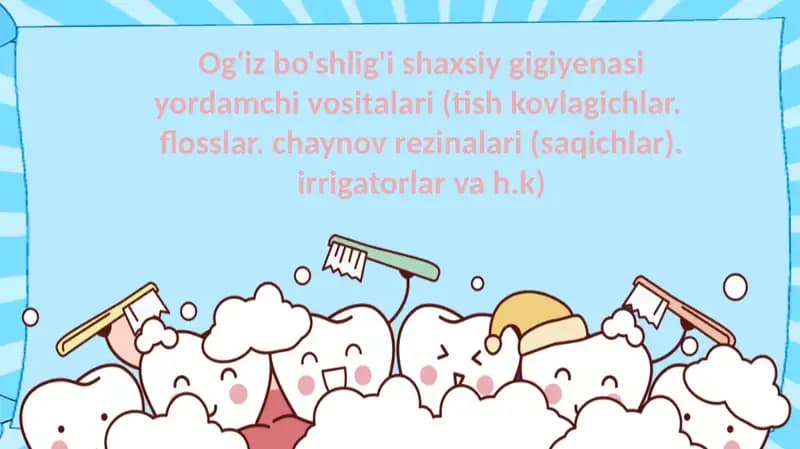 Og'iz bo'shlig'i shaxsiy gigiyenasi yordamchi vositalari (tish kovlagichlar.  flosslar. chaynov rezinalari (saqichlar). irrigatorlar va h.k)