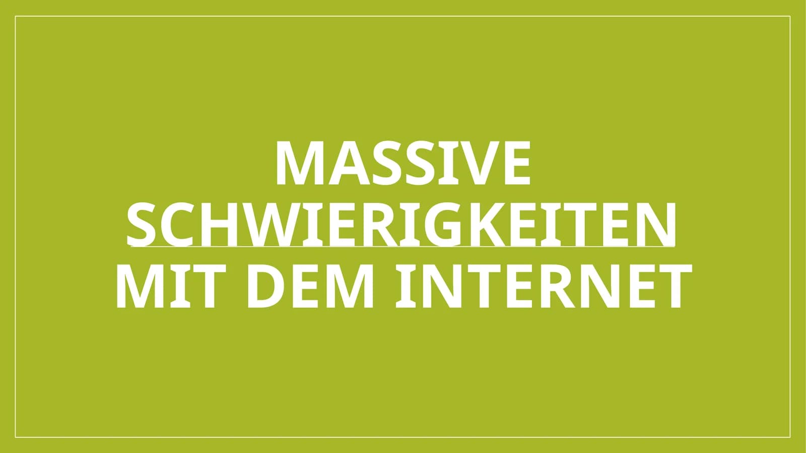 Massive schwierigkeiten mit dem Internet