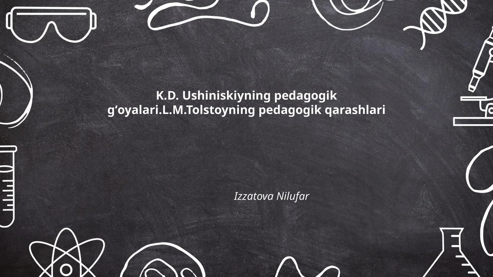 K.D. Ushiniskiyning pedagogik gʻoyalari.L.M.Tolstoyning pedagogik qarashlari