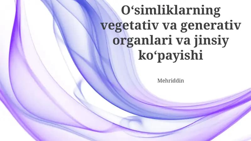 O'simliklarning vegetativ va generativ organlari va jinsiy koʻpayishi