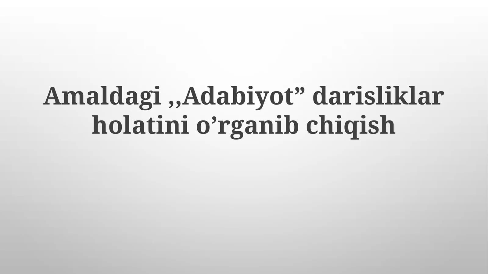 Amaldagi "Adabiyot" darisliklari holatini o'rganib chiqish