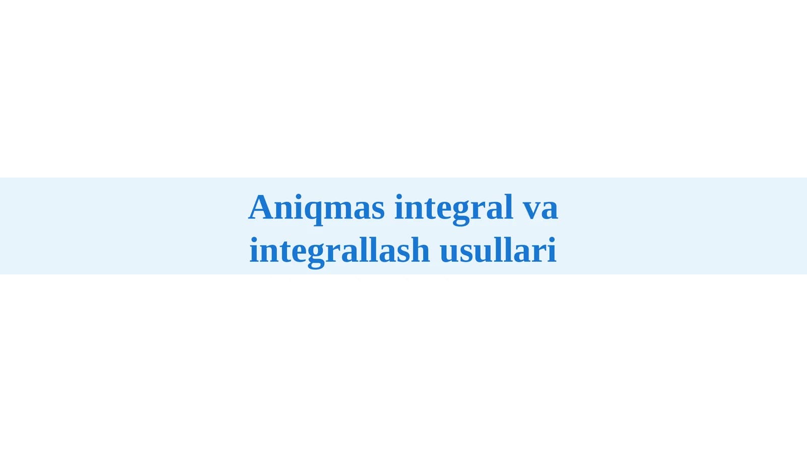 Aniqmas integral va integrallash usullari
