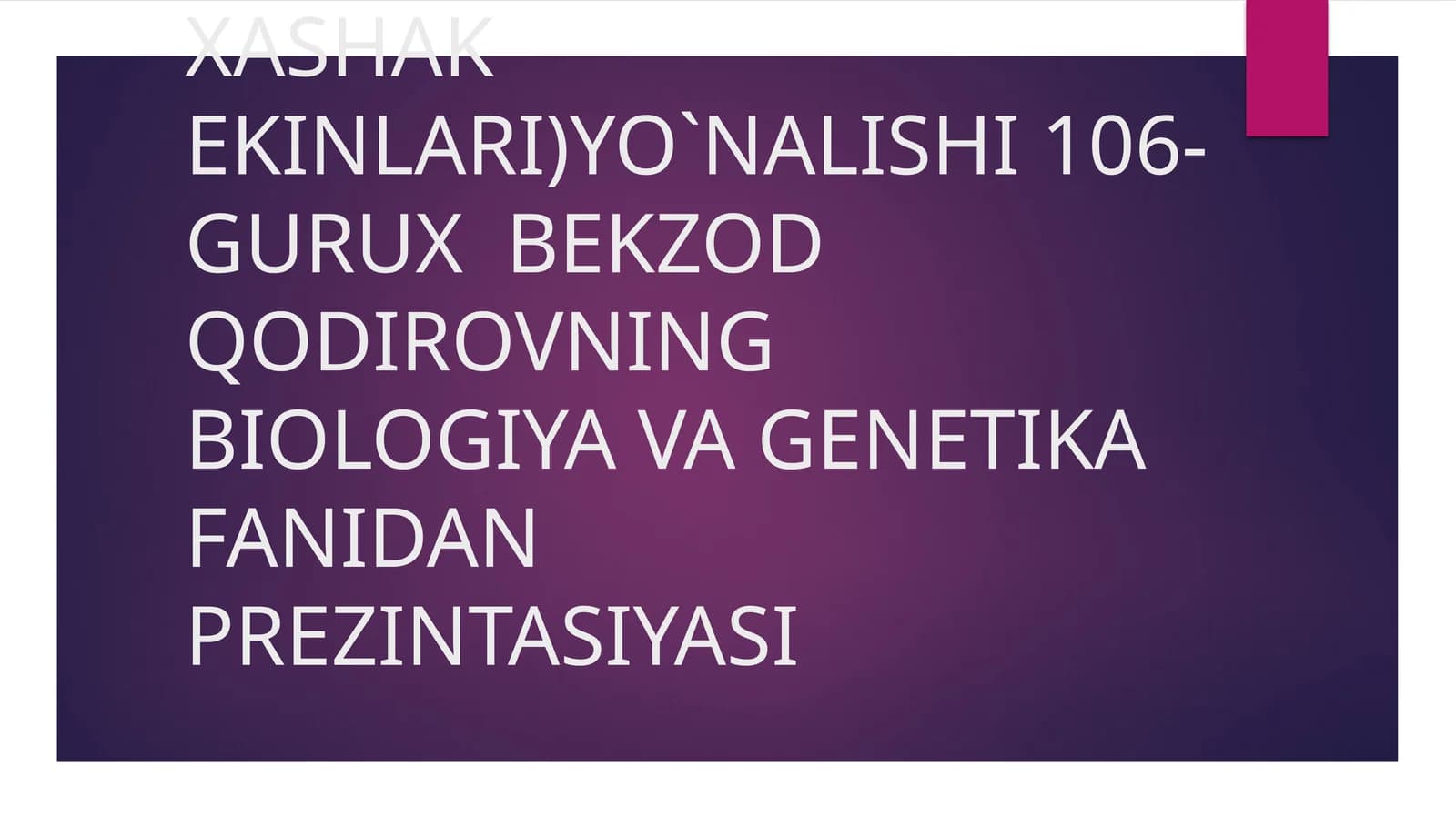 BEKZODQODIROVNING BIOLOGIYA VA GENETIKA FANIDAN-PREZINTASIYASI