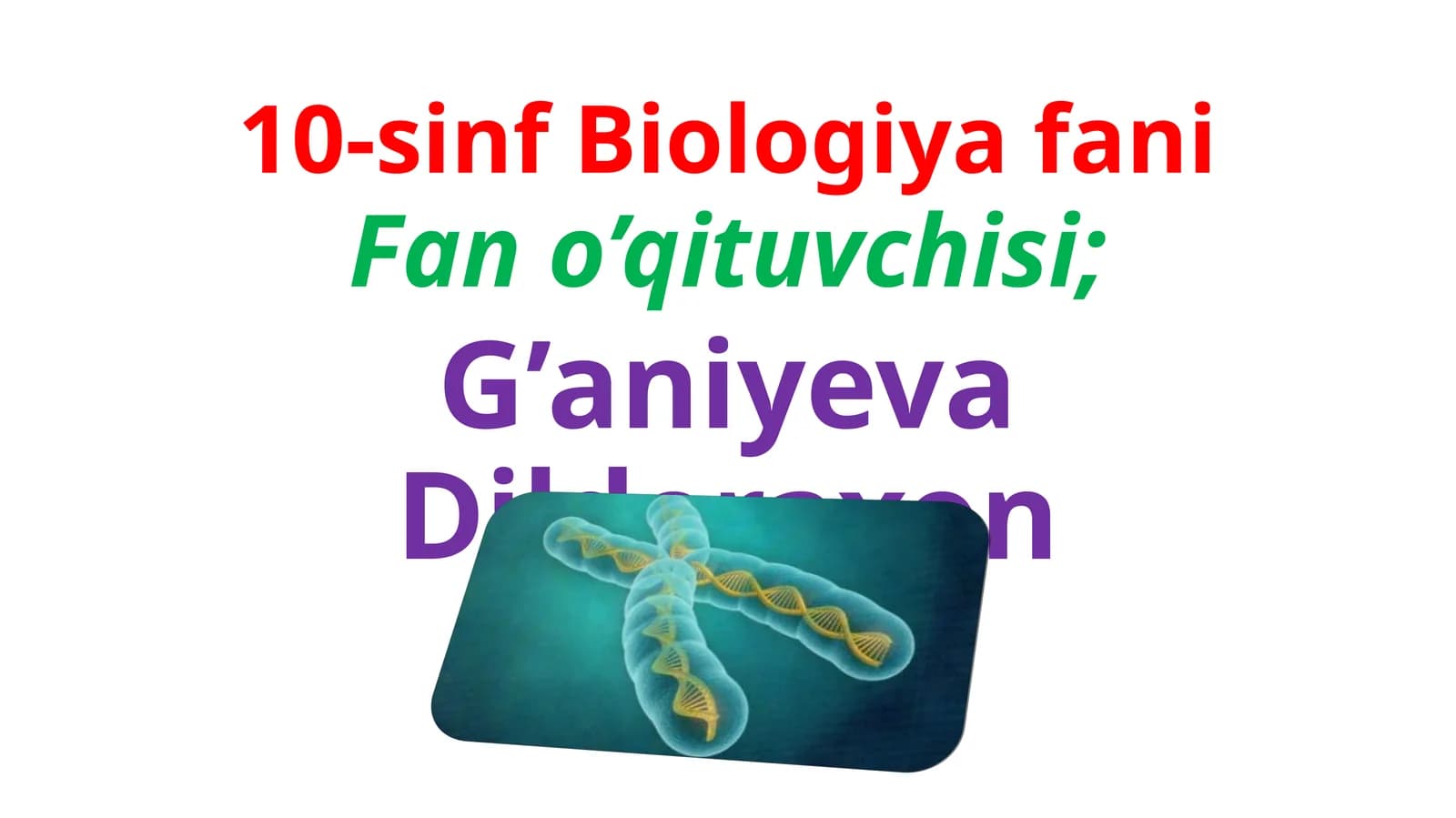 10-sinf Biologiya fanining Fano’qituvchisi; G’aniyeva Dildoraxon
