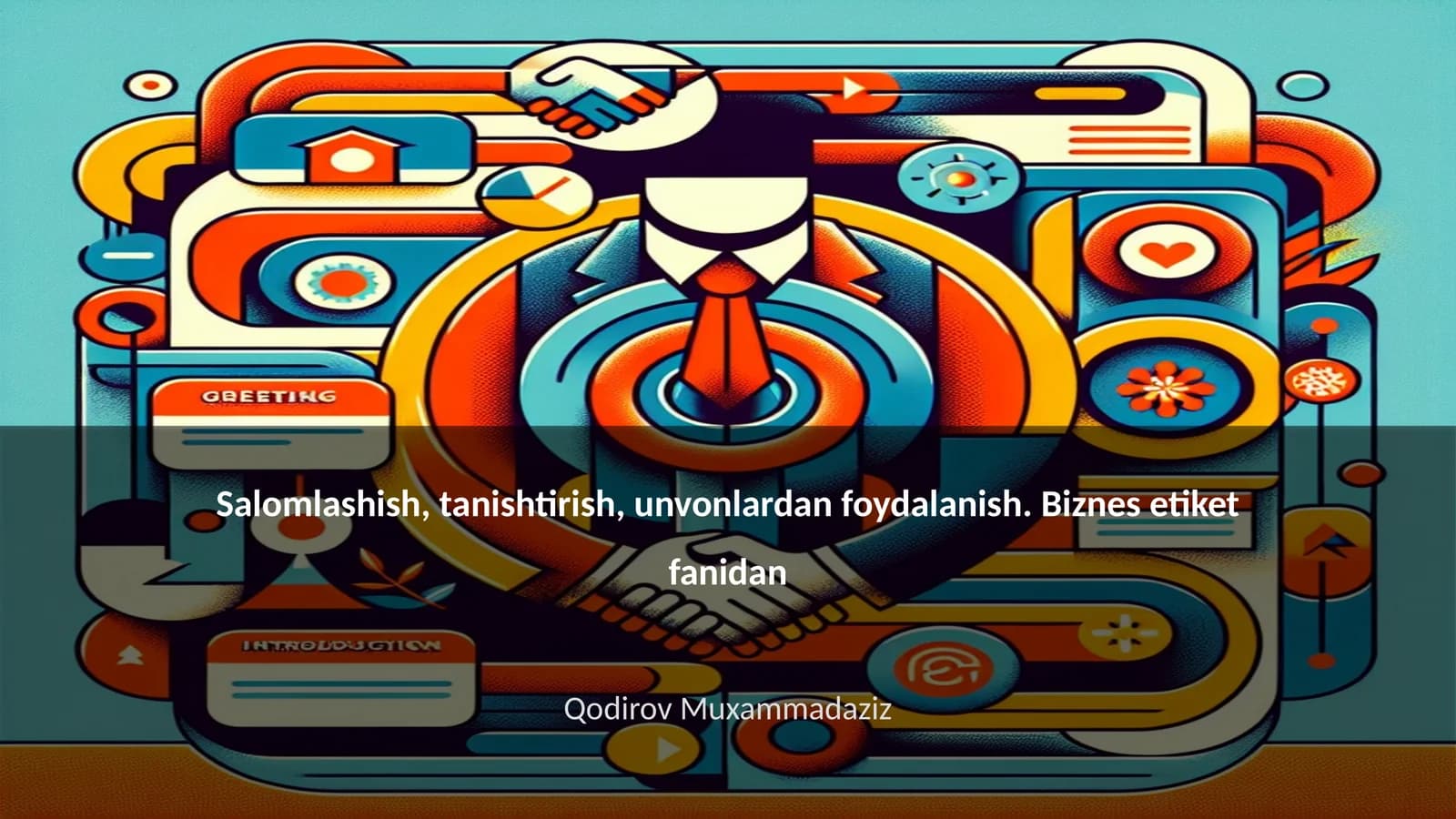 Salomlashish, tanishtirish, unvonlardan foydalanish. Biznes etiket fanidan