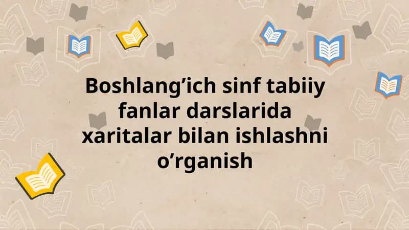 Boshlang’ich sinf tabiiy fanlar darslarida xaritalar bilan ishlashni oʼrganish