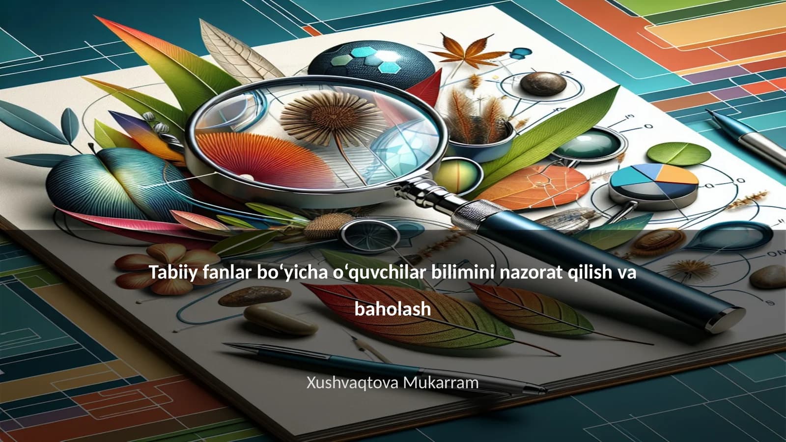 Tabiiy fanlar bo‘yicha o‘quvchilar bilimini nazorat qilish va baholash
