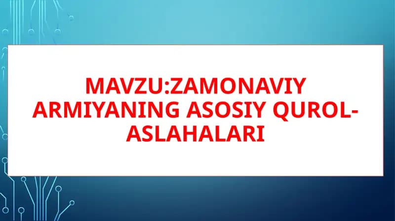 Zamonaviy armiyaning asosiy qurol-aslahalari