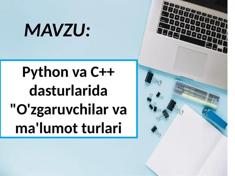 Python va C++ dasturlarida O'zgaruvchilar va ma'lumot turlari