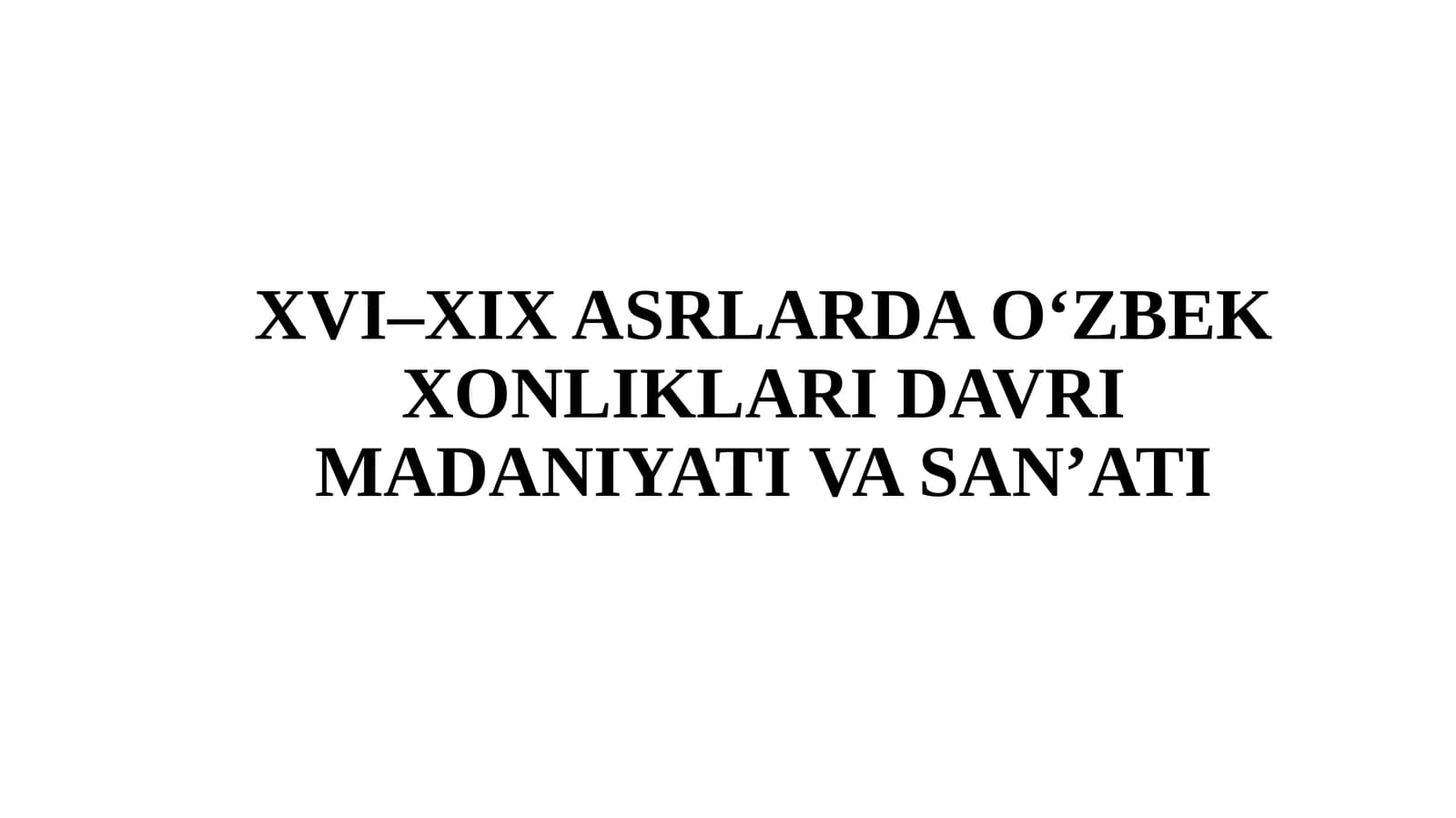 XVI–XIX ASRLARDA O‘ZBEK XONLIKLARI DAVRI MADANIYATI VA SAN’ATI